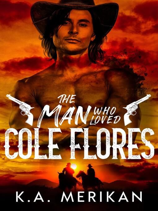 Title details for The Man Who Loved Cole Flores by K.A. Merikan - Available
